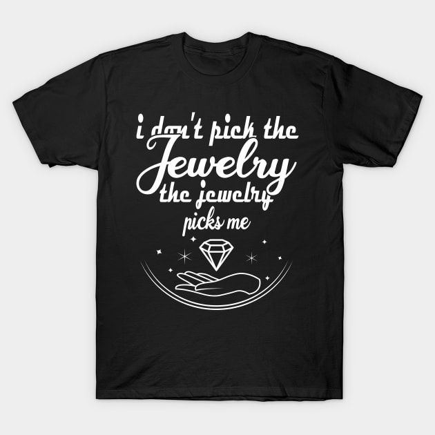 I don't pick the jewelry T-Shirt by FromBerlinGift